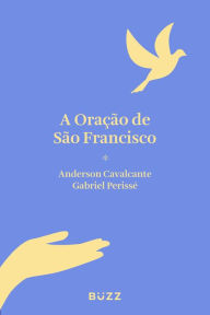 Title: A Oração de São Francisco, Author: Anderson Cavalcante e Gabriel Perissé