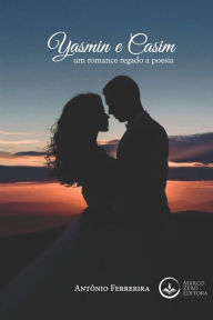 Title: Yasmin e Casim: Um romance regado a poesia, Author: Antonio Ferreira