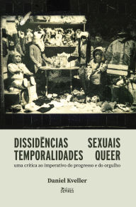 Title: Dissidências sexuais, temporalidades queer:: uma crítica ao imperativo do progresso e do orgulho, Author: Daniel
