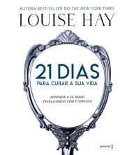 Title: 21 dias para curar sua vida: Amando a si mesmo trabalhando com o espelho, Author: Louise L. Hay