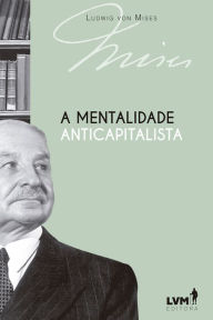 Title: A mentalidade anticapitalista, Author: Ludwig von Mises