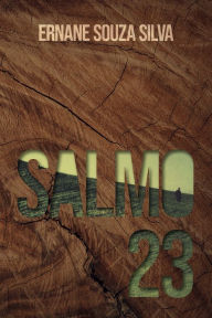 Title: Salmo 23: Preciosa pérola do passado, poderosos princípios para o presente, Author: Ernane Souza Silva