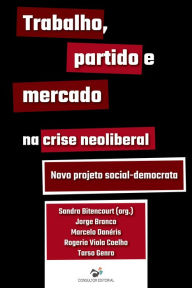 Title: Trabalho, partido e mercado na crise neoliberal: Novo projeto social-democrata, Author: Jorge Branco