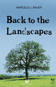 Title: Back to The Landscapes, Author: Marcelo J. Bauer