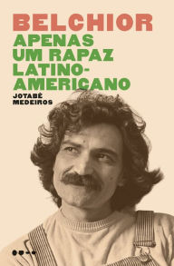 Title: Belchior - Apenas um rapaz latino-americano, Author: Jotabê Medeiros