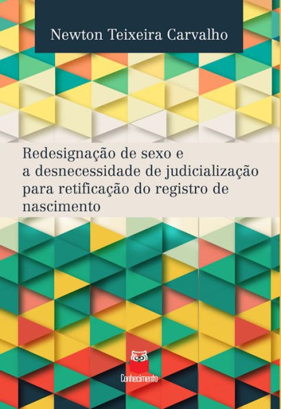 Redesignação de sexo e a desnecessidade de judicialização para retificação do registro de nascimento: Eliminação de rituais de passagem na busca de implementação imediata de direitos fundamentais dos transexuais