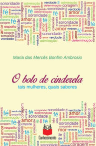 Title: O bolo de cinderela: tais mulheres, quais sabores, Author: Maria das Mercês Bonfim Ambrosio