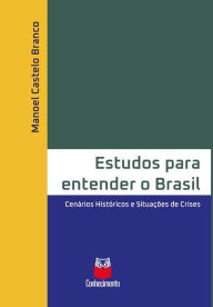 Title: Estudos para entender o Brasil: Cenários históricos e situações de crises, Author: Manoel Castelo Branco