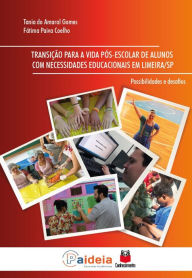 Title: Transição para a vida pós-escolar de alunos com Necessidades Educacionais em Limeira/SP: Possibilidade e desafios, Author: Tania do Amaral Gomes