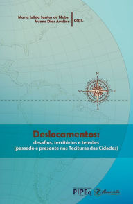 Title: Deslocamentos: desafios, territórios e tensões: (passado e presente nas Tecituras das Cidades), Author: Maria Izilda Santos de Matos