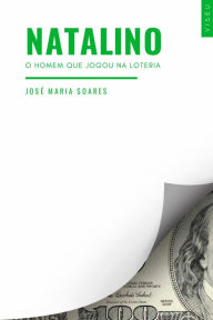 Title: Natalino: O homem que jogou na loteria, Author: José Maria Soares