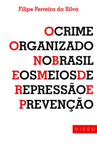 Title: Crime organizado no Brasil e os meios de repressão e prevenção, Author: Filipe Ferreira da Silva