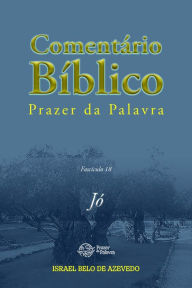 Title: Comentário Bíblico Prazer da Palavra, fascículo 18 - Jó: Jó, Author: Israel Belo de Azevedo