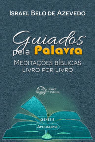 Title: Guiados pela Palavra: Meditações Bíblicas Livro por Livro: Guiados pela Palavra, Author: Israel Belo de Azevedo