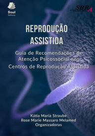 Title: Reprodução Assistida: Guia de Recomendações de Atenção Psicossocial nos Centros de Reprodução Assistida, Author: Kátia Maria Straube