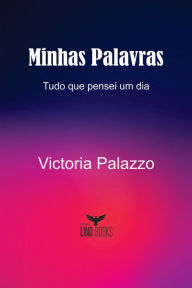 Title: Minhas Palavras: Tudo que pensei um dia, Author: Victoria Palazzo