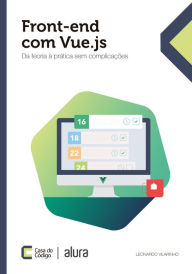 Title: Front-end com Vue.js: Da teoria à prática sem complicações, Author: Leonardo Vilarinho