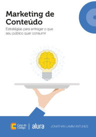 Title: Marketing de conteúdo: Estratégias para entregar o que seu público quer consumir, Author: Jonathan Lamim Antunes