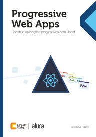 Title: Progressive Web Apps: Construa aplicações progressivas com React, Author: Guilherme Pontes