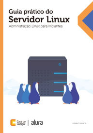 Title: Guia prático do servidor Linux: Administração Linux para iniciantes, Author: Juliano Ramos