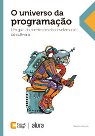 Title: O universo da programação: Um guia de carreira em desenvolvimento de software, Author: William Oliveira