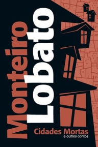 Title: Cidades mortas e outros contos, Author: Monteiro Lobato