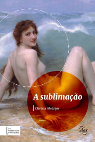 Title: A sublimação, Author: Clarissa Metzger