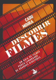 Title: Descobrir Filmes: Um guia de filmes pouco lembrados de grandes diretores, Author: Cadu Moura