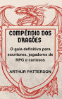 Compêndio dos Dragões: O guia definitivo para escritores, jogadores de RPG e curiosos