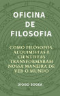 Oficina de Filosofia I: Como filósofos, alquimistas e cientistas transformaram nossa maneira de ver o mundo