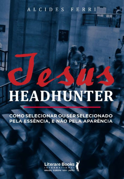 Jesus headhunter: Como selecionar ou ser selecionado pela essência e não pela aparência
