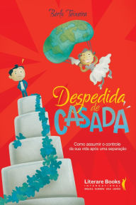 Title: Despedida de casada: Como assumir o controle da sua vida após uma separação, Author: Bertu Teixeira