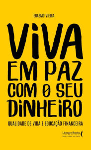 Title: Viva em paz com o seu dinheiro: Qualidade de vida e educação financeira, Author: Erasmo Vieira
