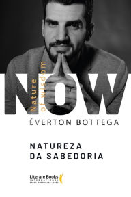 Title: Now - Nature of wisdom: Natureza da sabedoria, Author: Éverton Bottega