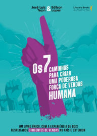 Title: Os 7 caminhos para criar uma poderosa força de vendas humana: Um livro único, com a experiência de dois respeitados dirigentes de vendas no país e no exterior, Author: José Luiz Tejon