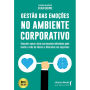 Gestão das emoções no ambiente corporativo: descubra como o foco nas emoções individuais pode mudar a vida de lideres e liderados nas empresas