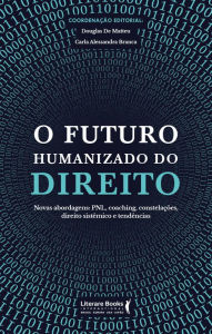 Title: O futuro humanizado do direito: novas abordagens: PNL, coaching, constelações, direito sistêmico e tendências, Author: Douglas De Matteu