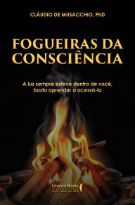 Title: Fogueiras da Consciência, Author: PhD Cláudio de Musacchio