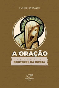 Title: A oração segundo os doutores da igreja, Author: Flavio Crepaldi