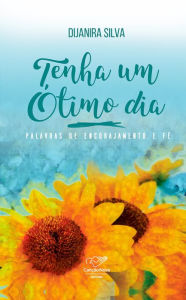 Title: Tenha um ótimo dia: Palavras de encorajamento e fé, Author: Dijanira Silva