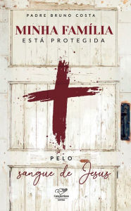 Title: Minha família está protegida pelo sangue de Jesus, Author: Padre Bruno Costa