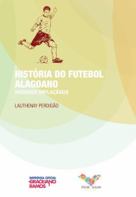 Title: História do Futebol Alagoano, Author: Lauthenay Perdigão