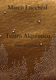 Title: TEATRO ALQUÍMICO: Diário de leituras, Author: Marco Lucchesi