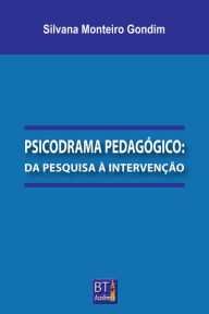 Title: PSICODRAMA PEDAGÓGICO: DA PESQUISA À INTERVENÇÃO, Author: Silvana Monteiro Gondim