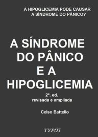 Title: A Síndrome do Pânico e a Hipoglicemia, Author: CELSO BATTELLO