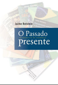 Title: O passado presente : Um exercício de coerência, Author: Jaime Rotstein