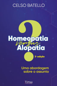 Title: Homeopatia X Alopatia : Uma Abordagem Sobre o Assunto, Author: CELSO BATTELLO
