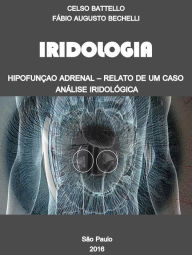 Title: Iridologia - Hipofunção Adrenal: Relato de um Caso - Análise Iridológica, Author: Fabio Augusto Bechelli