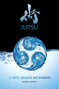 Title: Jutsu: A arte oculta no karate, Author: Vinicio Antony