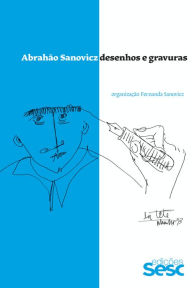 Title: Abrahão Sanovicz: Desenhos e gravuras, Author: Fernanda Sanovicz